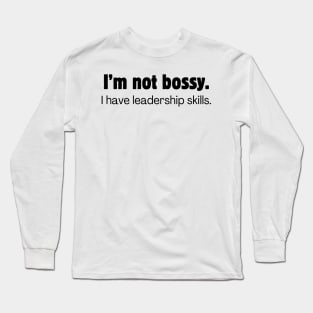 I'm not bossy. I have leadership skills Long Sleeve T-Shirt